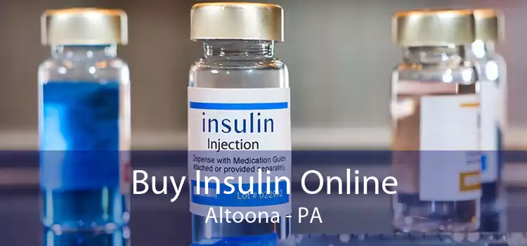 Buy Insulin Online Altoona - PA