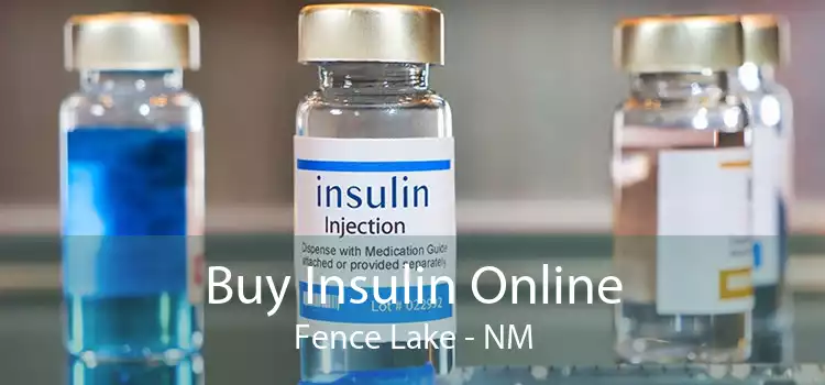 Buy Insulin Online Fence Lake - NM