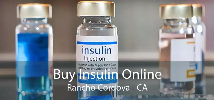 Buy Insulin Online Rancho Cordova - CA